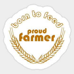 BORN TO FEED. PROUD FARMER Sticker